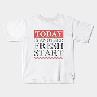 Today is another fresh start Kids T-Shirt